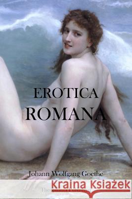 Erotica Romana Johann Wolfgang Goethe 9781478229339 Createspace