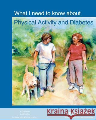 What I Need to Know About Physical Activity and Diabetes Health, National Institutes of 9781478229896 Createspace