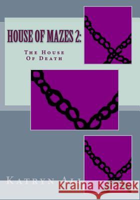 House Of Mazes 2: : The House Of Death Ali, Katryn 9781478231165