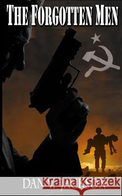 The Forgotten Men Dan V. Jackson 9781478231264 Createspace