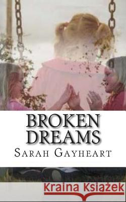 Broken Dreams Sarah Gayheart 9781478231387 Createspace Independent Publishing Platform