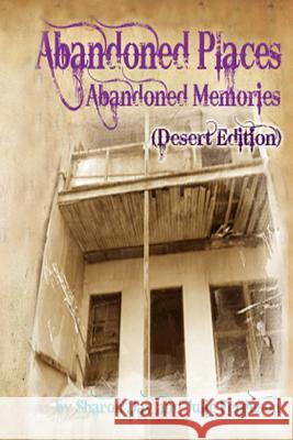 Abandoned Places: Abandoned Memories (Desert Edition) Julie Ferguson Sharon Day 9781478233541 Createspace