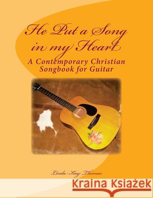 He Put a Song in My Heart: A Contemporary Christian Songbook Linda Kay Thomas 9781478233695 Createspace