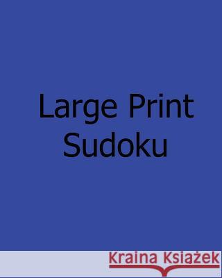 Large Print Sudoku: Easy: Enjoyable, Large Grid Puzzles Steve Hall 9781478233992 Createspace