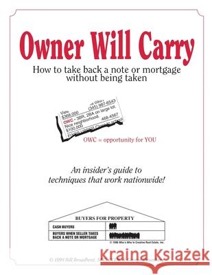 Owner Will Carry: How to Take Back a Note Without Being Taken William R. Broadben George Rosenberg 9781478234494 Createspace