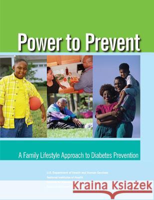 Power to Prevent: A Family Lifestyle Approach to Diabetes Prevention U. S. Department of Heal Huma National Institutes of Health Centers for Disease Cont An 9781478234999 Createspace