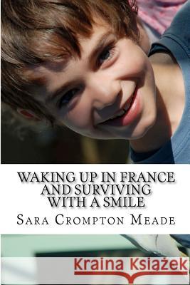 Waking up in France and surviving with a smile Crompton Meade, Sara 9781478235309 Createspace