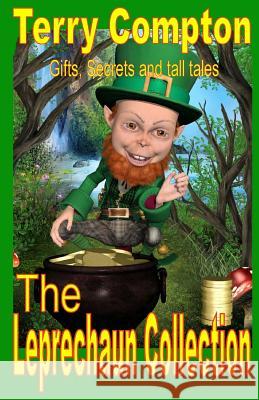 The Leprechaun Collection: Gifts, Secrets and Tall Tales Terry Compton 9781478235415 Createspace