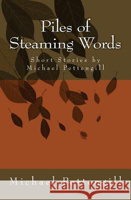 Piles of Steaming Words: Short Stories by Michael Pettengill Michael Pettengill 9781478235910