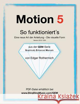 Motion 5 - So funktioniert's: Eine neu Art von Anleitung - die visuelle Form Wessling, Gabriele 9781478237068 Createspace