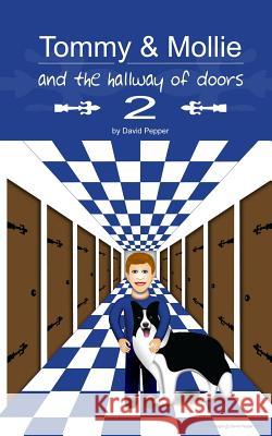 Tommy & Mollie and the Hallway of Doors 2 David Pepper David Pepper 9781478237822 Createspace