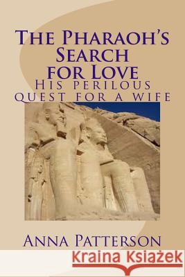 The Pharaoh's Search for Love Anna B. Patterson 9781478239208 Createspace