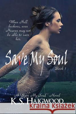 Save My Soul K. S. Haigwood Matthew Rush 9781478239406 Createspace