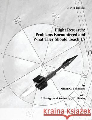 Flight Research: Problems Encountered and What They Should Teach Us Milton O. Thompson J. D. Hunley 9781478239499 Createspace