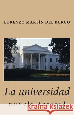 La universidad: novela teatral Martin Del Burgo, Lorenzo 9781478239581 Createspace
