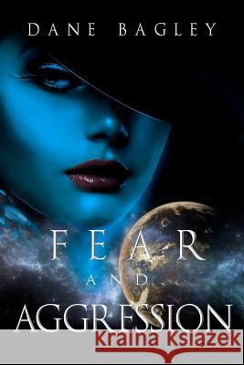 Fear and Aggression Dane Bagley 9781478239604 Createspace