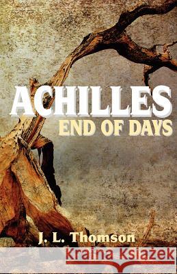 Achilles: End of Days J. L. Thomson Laurie Thomson Anne Carpenter 9781478239710 Createspace Independent Publishing Platform