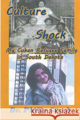 Culture Shock: My Cuban Refugee Family in South Dakota Dr Philip Stack Tatay Jobo Elize 9781478241096 Createspace
