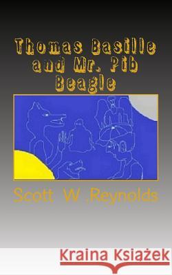Thomas Basille and Mr. Pib Beagle: Brainshark Tale There be vampires and werewolves Reynolds, Scott W. 9781478242710 Createspace