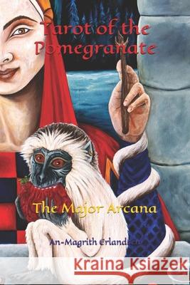 Tarot of the Pomegranate: The Major Arcana An-Magrith Erlandsen 9781478243052 Createspace