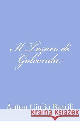 Il Tesoro di Golconda Barrili, Anton Giulio 9781478245506 Createspace