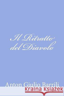 Il Ritratto del Diavolo Anton Giulio Barrili 9781478245513 Createspace