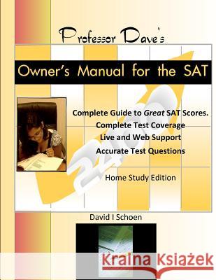 Professor Dave's Owner's Manual for the SAT: Home Study Edition David I. Schoen 9781478245605 Createspace