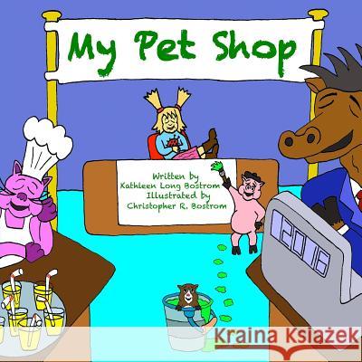 My Pet Shop Kathleen Long Bostrom Christopher R. Bostrom 9781478247555