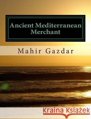 Ancient Mediterranean Merchant MR Mahir Gazdar 9781478249818