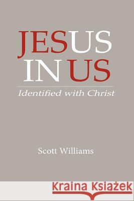 Jesus In Us: Identified With Christ Williams, Scott 9781478250852