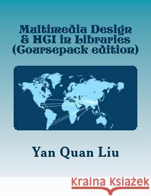 Multimedia Design & HCI in Libraries: An Introduction for Information & Library Professionals Liu, Yan Quan 9781478251927 Createspace