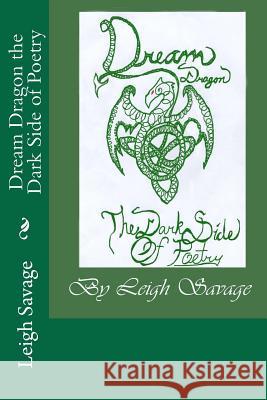 Dream Dragon the Dark Side of Poetry Leigh Savage 9781478252115