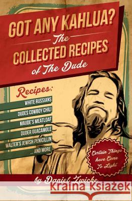 Got Any Kahlua: Collected Recipes of The Dude Dude, The 9781478252658 Createspace Independent Publishing Platform