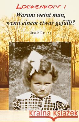 Lockenkopf I: Warum weint man, wenn einem etwas gefällt? Essling, Erhard 9781478253495 Createspace