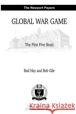 Global War Game: The First Five Years Bud Hay Bob Gile 9781478255147 Createspace