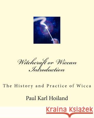 Witchcraft or Wiccan Introduction Paul Karl Hoiland 9781478255529 Createspace