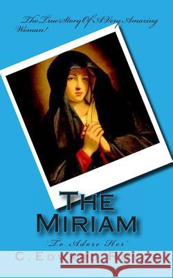 The Miriam: To Adore Her C. Edward Royce 9781478255604