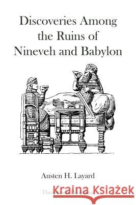 Discoveries Among The Ruins of Nineveh and Babylon Layard, Austen H. 9781478255987 Createspace