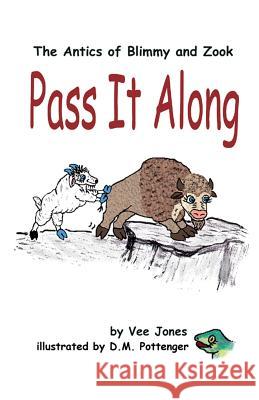 Pass It Along: The Antics of Blimmy and Zook Vee Jones D. M. Pottenger 9781478256304 Createspace