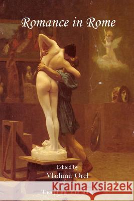 Romance in Rome Selections from Catullus, Tibullus, and Ovid Catullus                                 Tibullus                                 Ovid 9781478256434