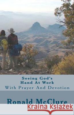 Seeing God's Hand At Work: With Prayer And Devotion McClure, Ronald 9781478256502 Createspace