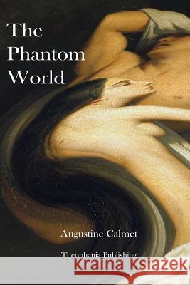 The Phantom World Augustine Calmet 9781478256656 Createspace