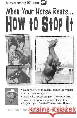 When Your Horse Rears: How to Stop It Keith Hosman 9781478256939