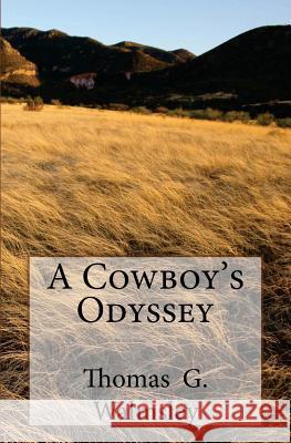 A Cowboy's Odyssey MR Thomas G. Walmsley 9781478257295 Createspace