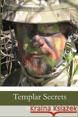 Templar Secrets MR Jimmy R. Haagenson 9781478258094 Createspace