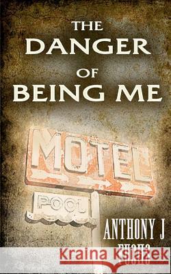 The Danger of Being Me Anthony J. Fuchs 9781478258698