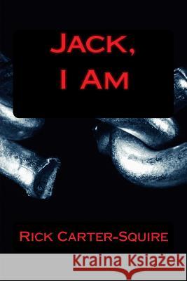 Jack, I Am MR Rick a. Carter-Squire 9781478260196