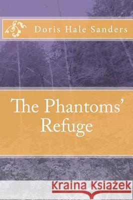 The Phantoms' Refuge Doris Hale Sanders 9781478260240 Createspace