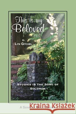 This is my Beloved: Studies in the Song of Solomon Gitchel, Lyn 9781478260318 Createspace Independent Publishing Platform