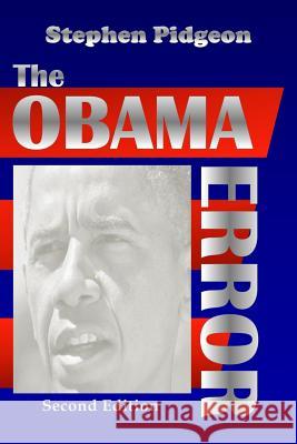 The Obama Error - Second Edition as Amended Stephen Pidgeon 9781478260929 Createspace